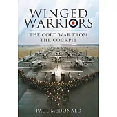 Winged Warriors: The Cold War from the Cockpit