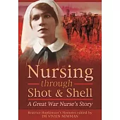 Nursing Through Shot and Shell: A Great War Nurse’s Story