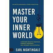 Master Your Inner World: Overcome Negative Emotions, Embrace Happiness, and Maximize Your Potential