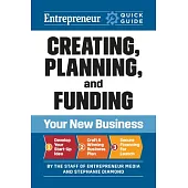 Entrepreneur Quick Guide: Creating, Planning, and Funding Your New Business