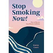 Stop Smoking Now!: How to Recover from Nicotine Addiction