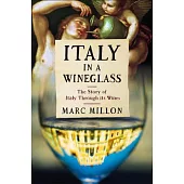 Italy in a Wineglass: The Story of Italy Through Its Wines