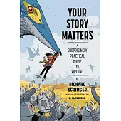 Your Story Matters: A Surprisingly Practical Guide to Writing