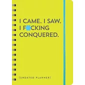 I Came. I Saw. I F*cking Conquered. Undated Planner: 17-Month Undated Planner