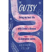 Gutsy: Living My Best Life with with Crohn’s Disease & Ulcerative Colitis
