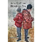 He’ll Eat the Head off Ya