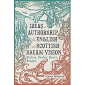 Ideas of Authorship in the English and Scottish Dream Vision: Skelton, Dunbar, Hawes, Douglas