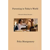 Parenting in Today’s World: A Manual for Raising Teenagers
