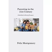 Parenting in the 21st Century: A Handbook for Raising Teenagers