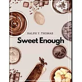 Sweet Enough: A Dessert Cookbook