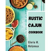 Rustic Cajun Cookbook: Discover the Heart of Southern Cooking with Delicious Cajun Recipes