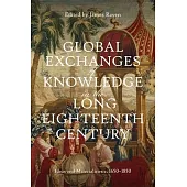 Global Exchanges of Knowledge in the Long Eighteenth Century: Ideas and Materialities C. 1650-1850