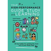 Your High-Performance Guide to Study and Learning: 20 Key Habits for Getting the Most Out of Your Study Time