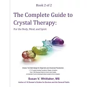 The Complete Guide to Crystal Therapy: For the Body, Mind, and Spirit - Book 2