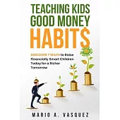 Teaching Kids Good Money Habits: Discover 7 Ways to Raise Financially Smart Children Today for a Richer Tomorrow