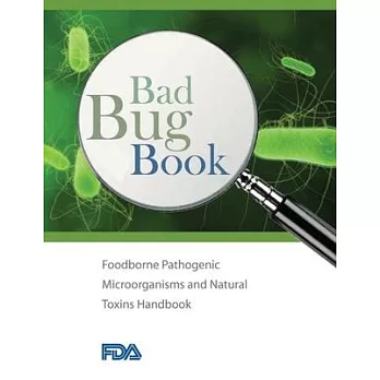 Bad Bug Book - Foodborne Pathogenic Microorganisms and Natural Toxins Handbook