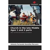 Church in the late Middle Ages 1 and 2 parts
