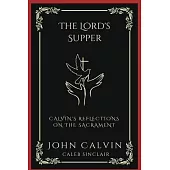 The Lord’s Supper: Calvin’s Reflections on the Sacrament (Grapevine Press)