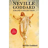 Neville Goddard Grand Collection: All 14 Books by a New Thought Pioneer Including Feeling Is the Secret, At Your Command, The Law and the Promise, and