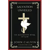 Salvation Unveiled: The Redemptive Work of God (Grapevine Press)