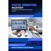 Digital Marketing Mastery: Strategies and Techniques for Business Growth