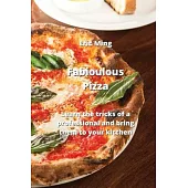 Fabioulous Pizza: Learn the tricks of a professional and bring them to your kitchen