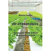 DIY Hydroponics: A Complete Guide to Build Hydroponic Gardens