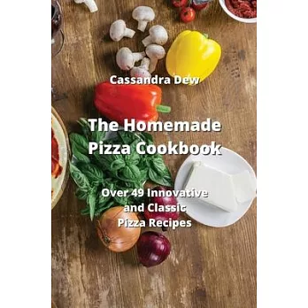 The Homemade Pizza Cookbook: Over 49 Innovative and Classic Pizza Recipes