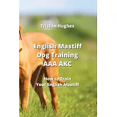 English Mastiff Dog Training AAA AKC: How to Train Your English Mastie