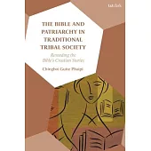 The Bible and Patriarchy in Traditional Tribal Society: Re-Reading the Bible’s Creation Stories