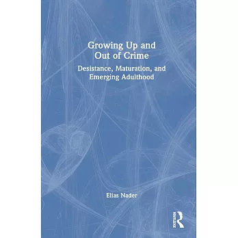 Growing Up and Out of Crime: Desistance, Maturation, and Emerging Adulthood