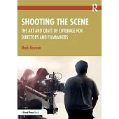 Shooting the Scene: The Art and Craft of Coverage for Directors and Filmmakers