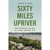 Sixty Miles Upriver: Gentrification and Race in a Small American City