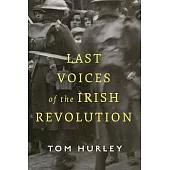 Last Voices of the Irish Revolution