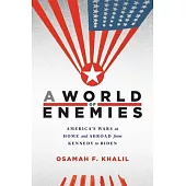 A World of Enemies: America’s Wars at Home and Abroad from Kennedy to Biden