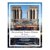 Restoring Notre-Dame de Paris: Rebirth of the Legendary Gothic Cathedral