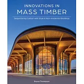 Innovations in Mass Timber: Sequestering Carbon with Style in Nonresidential Buildings