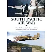 South Pacific Air War: The Role of Airpower in the New Guinea and Solomon Island Campaigns, January 1943 to February 1944