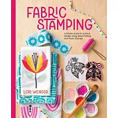 Fabric Stamping: A Simple Guide to Surface Design Using Block Printing and Foam Stamps