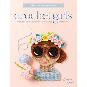 Crochet Girls: 10 Sweet & Simple Friends to Crochet & Appliqué