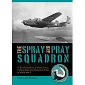 The Spray and Pray Squadron: 3rd Bomb Squadron, 1st Bomb Group, Chinese-American Composite Wing in World War II