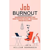 Job Burnout: How Organizations Cause Personal Stress (Burnout Prevention & Treatment - How to Recover From Job Stress & Burnout)