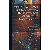 Molds Yeasts And ActinomycetesA Handbook For Students Of Bacteriology
