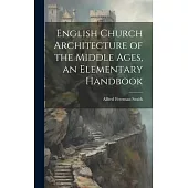 English Church Architecture of the Middle Ages, an Elementary Handbook