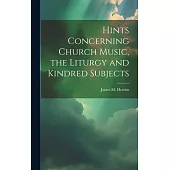 Hints Concerning Church Music, the Liturgy and Kindred Subjects