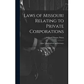 Laws of Missouri Relating to Private Corporations: Other Than Railroad and Insurance
