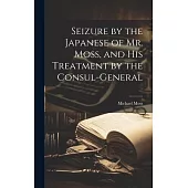 Seizure by the Japanese of Mr. Moss, and His Treatment by the Consul-general