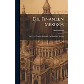 Die Finanzen Mexikos: Nach den Neusten Amtlichen und Sonstigen Quellen