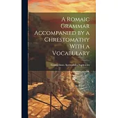 A Romaic Grammar Accompanied by a Chrestomathy With a Vocabulary