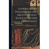 Lehrbuch der Philosophie auf Aristotelisch-Scholastischer Grundlage